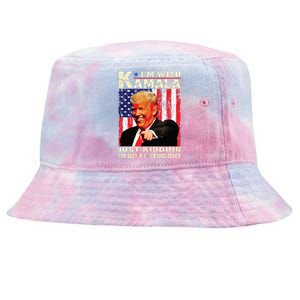 IM With Kamala Just Kidding IM Not A Fucking Idiot Tie-Dyed Bucket Hat