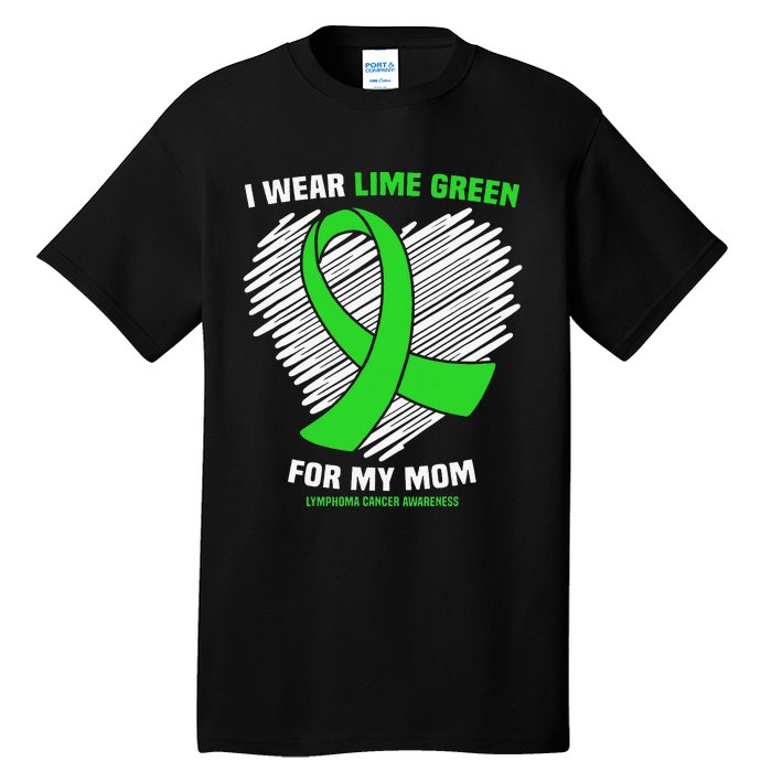 I Wear Lime Green For My Mom Lymphoma Cancer Awareness Tall T-Shirt