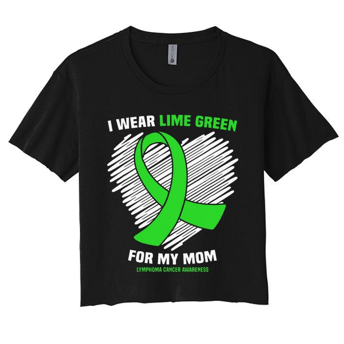 I Wear Lime Green For My Mom Lymphoma Cancer Awareness Women's Crop Top Tee