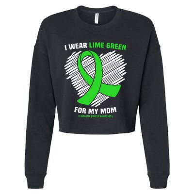 I Wear Lime Green For My Mom Lymphoma Cancer Awareness Cropped Pullover Crew