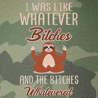 I Was Like Whatever Bitches And The Bitches Whatevered Sloth Legacy Tie Dye Trucker Hat