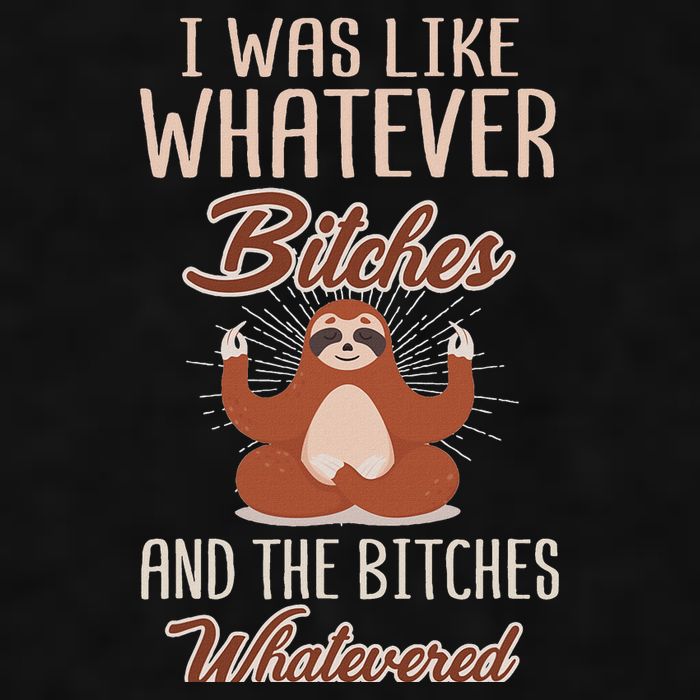 I Was Like Whatever Bitches And The Bitches Whatevered Sloth Ladies PosiCharge Tri-Blend Wicking Tank