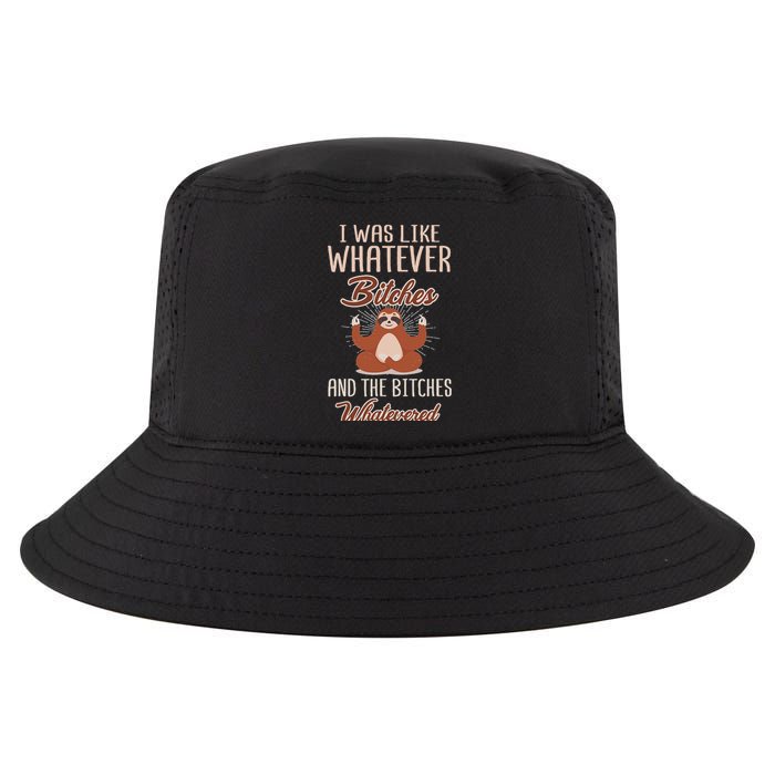 I Was Like Whatever Bitches And The Bitches Whatevered Sloth Cool Comfort Performance Bucket Hat