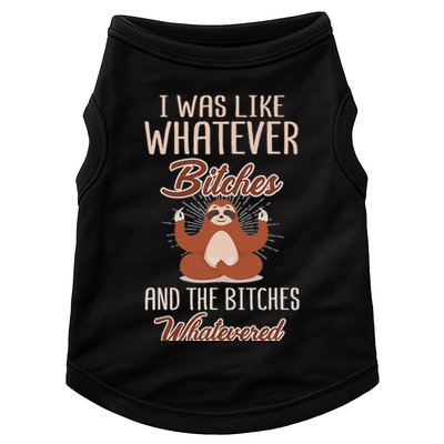 I Was Like Whatever Bitches And The Bitches Whatevered Sloth Doggie Tank