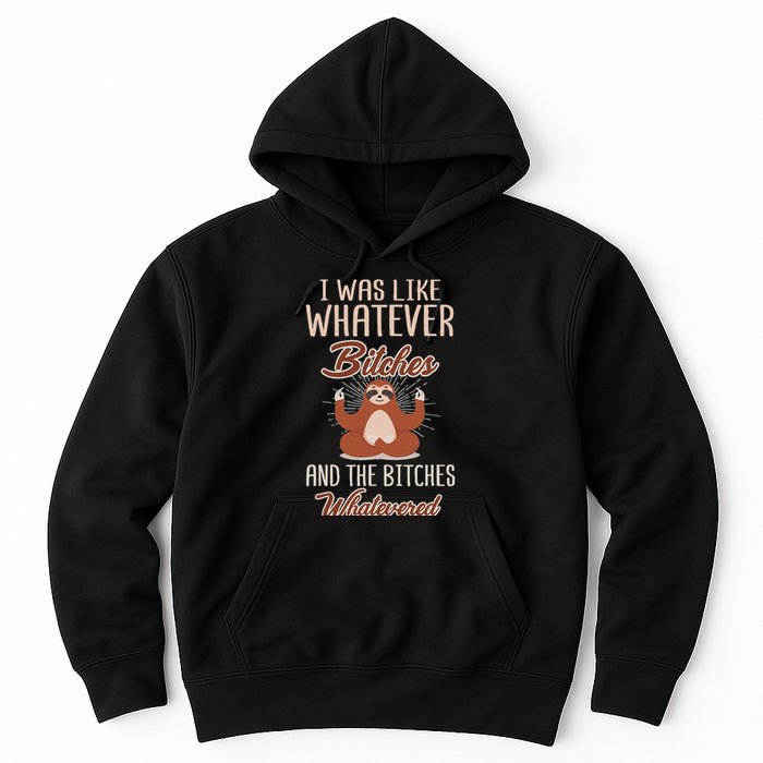 I Was Like Whatever Bitches And The Bitches Whatevered Sloth Hoodie