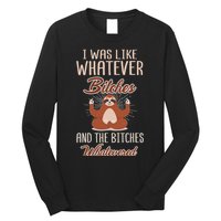 I Was Like Whatever Bitches And The Bitches Whatevered Sloth Long Sleeve Shirt