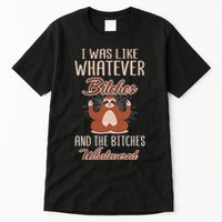 I Was Like Whatever Bitches And The Bitches Whatevered Sloth Tall T-Shirt