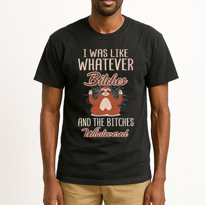 I Was Like Whatever Bitches And The Bitches Whatevered Sloth Tall T-Shirt