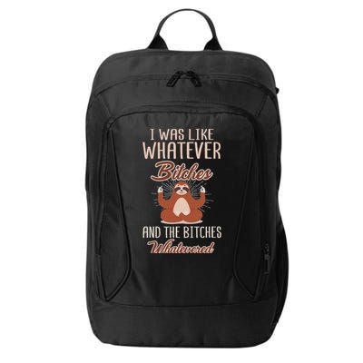 I Was Like Whatever Bitches And The Bitches Whatevered Sloth City Backpack