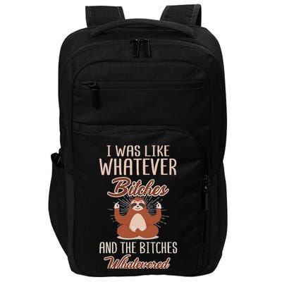 I Was Like Whatever Bitches And The Bitches Whatevered Sloth Impact Tech Backpack