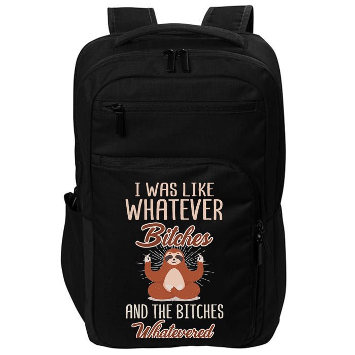 I Was Like Whatever Bitches And The Bitches Whatevered Sloth Impact Tech Backpack