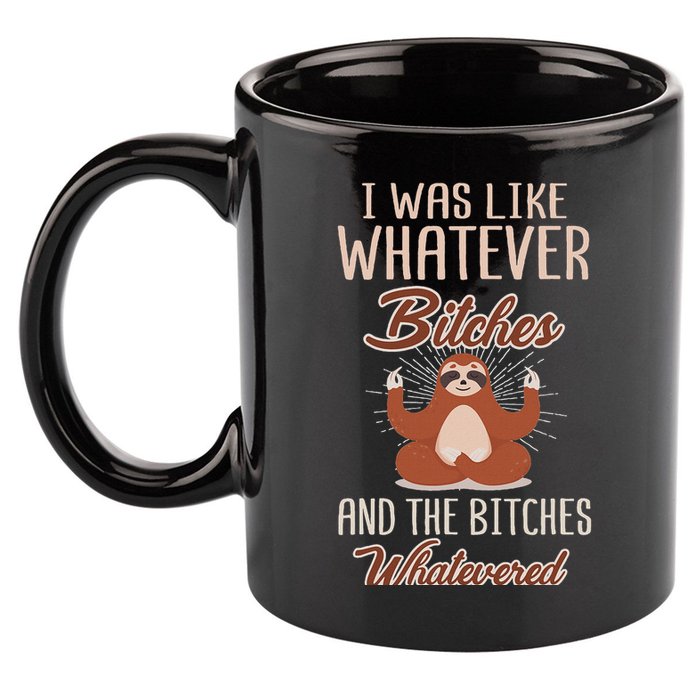 I Was Like Whatever Bitches And The Bitches Whatevered Sloth 11oz C Handle Ceramic Mug