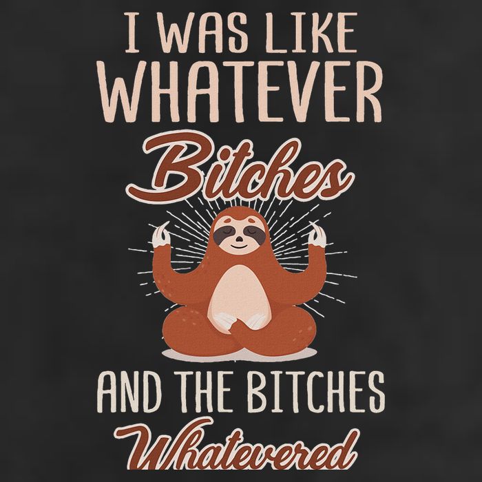 I Was Like Whatever Bitches And The Bitches Whatevered Sloth 11oz C Handle Ceramic Mug