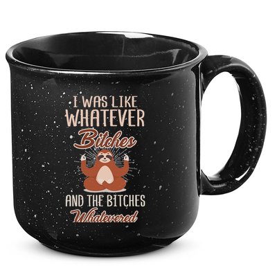 I Was Like Whatever Bitches And The Bitches Whatevered Sloth 15oz Campfire Ceramic Mug