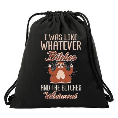 I Was Like Whatever Bitches And The Bitches Whatevered Sloth Drawstring Bag