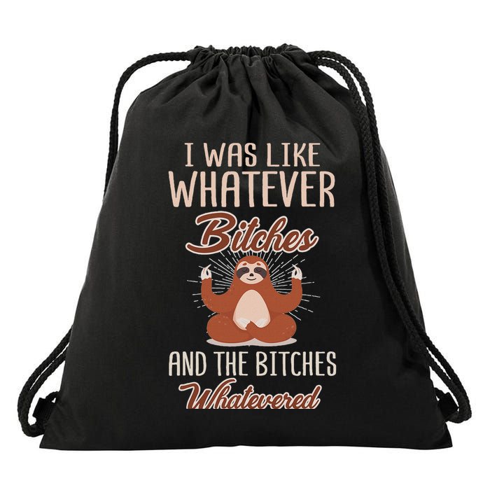 I Was Like Whatever Bitches And The Bitches Whatevered Sloth Drawstring Bag