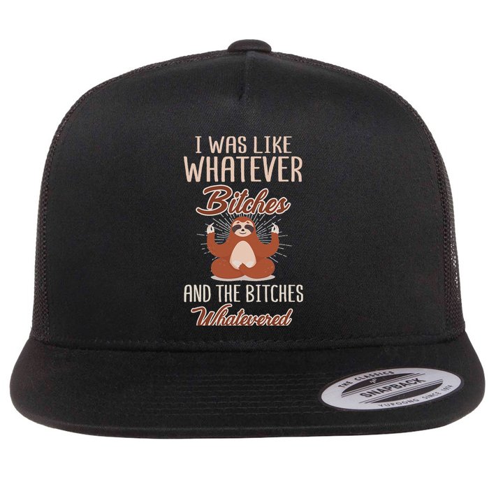 I Was Like Whatever Bitches And The Bitches Whatevered Sloth Flatbill Hat