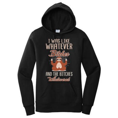 I Was Like Whatever Bitches And The Bitches Whatevered Sloth Women's Pullover Hoodie