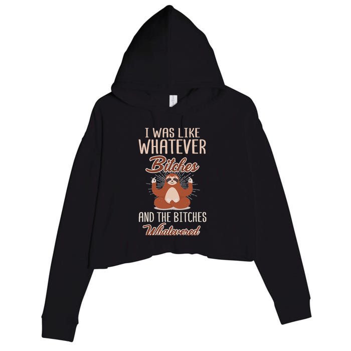 I Was Like Whatever Bitches And The Bitches Whatevered Sloth Crop Fleece Hoodie