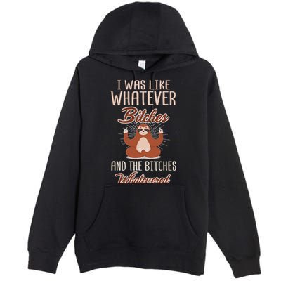 I Was Like Whatever Bitches And The Bitches Whatevered Sloth Premium Pullover Hoodie