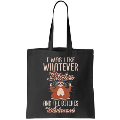 I Was Like Whatever Bitches And The Bitches Whatevered Sloth Bag