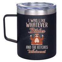 I Was Like Whatever Bitches And The Bitches Whatevered Sloth 12oz Stainless Steel Coffee Mug