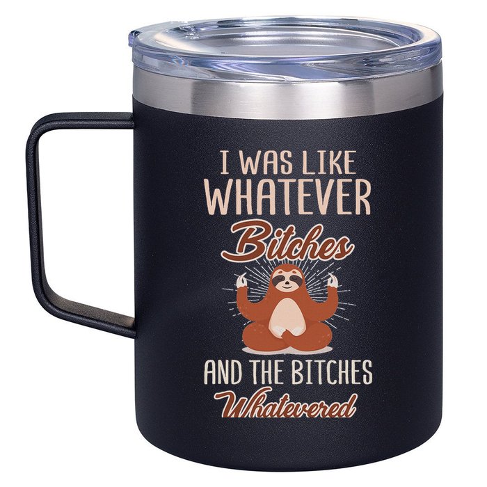 I Was Like Whatever Bitches And The Bitches Whatevered Sloth 12oz Stainless Steel Coffee Mug