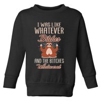 I Was Like Whatever Bitches And The Bitches Whatevered Sloth Toddler Sweatshirt