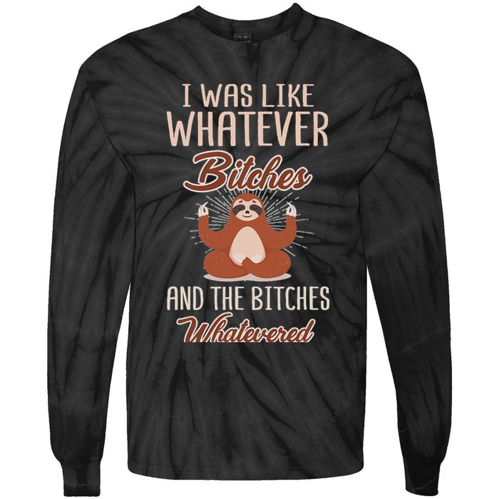 I Was Like Whatever Bitches And The Bitches Whatevered Sloth Tie-Dye Long Sleeve Shirt