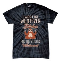 I Was Like Whatever Bitches And The Bitches Whatevered Sloth Tie-Dye T-Shirt