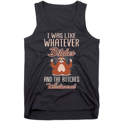 I Was Like Whatever Bitches And The Bitches Whatevered Sloth Tank Top