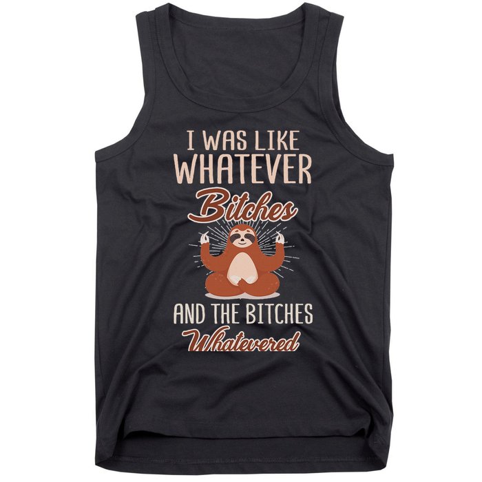 I Was Like Whatever Bitches And The Bitches Whatevered Sloth Tank Top