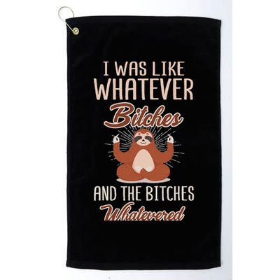 I Was Like Whatever Bitches And The Bitches Whatevered Sloth Golf Towel