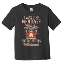 I Was Like Whatever Bitches And The Bitches Whatevered Sloth Toddler T-Shirt