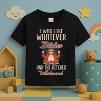 I Was Like Whatever Bitches And The Bitches Whatevered Sloth Toddler T-Shirt