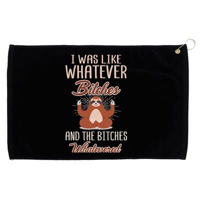 I Was Like Whatever Bitches And The Bitches Whatevered Sloth Grommeted Golf Towel