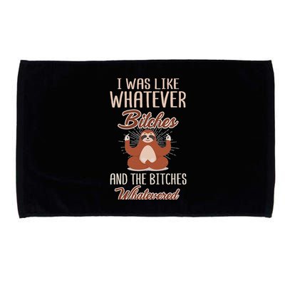 I Was Like Whatever Bitches And The Bitches Whatevered Sloth Microfiber Hand Towel