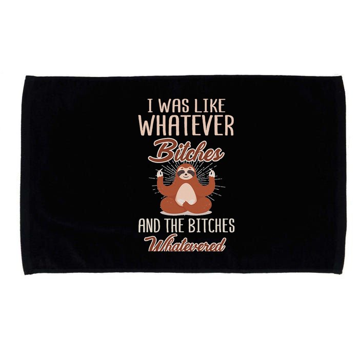I Was Like Whatever Bitches And The Bitches Whatevered Sloth Microfiber Hand Towel