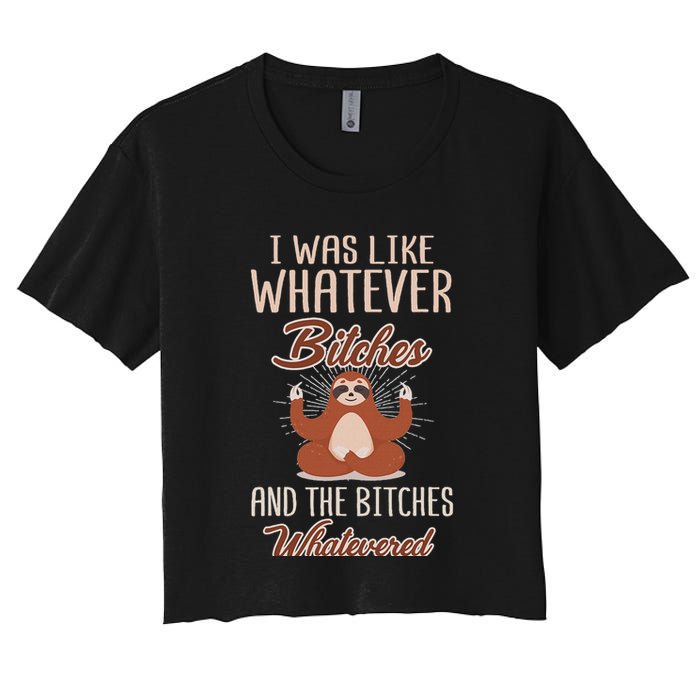 I Was Like Whatever Bitches And The Bitches Whatevered Sloth Crop Top