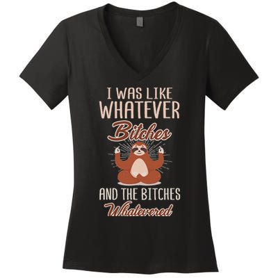 I Was Like Whatever Bitches And The Bitches Whatevered Sloth Women's V-Neck T-Shirt