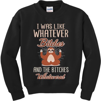I Was Like Whatever Bitches And The Bitches Whatevered Sloth Kids Sweatshirt