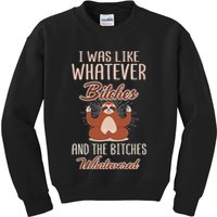 I Was Like Whatever Bitches And The Bitches Whatevered Sloth Kids Sweatshirt