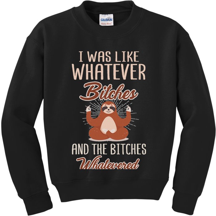 I Was Like Whatever Bitches And The Bitches Whatevered Sloth Kids Sweatshirt