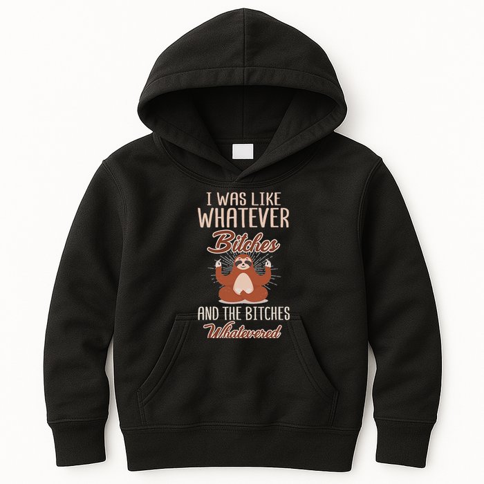I Was Like Whatever Bitches And The Bitches Whatevered Sloth Kids Hoodie