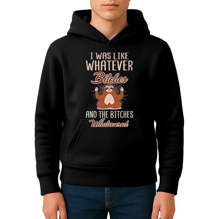 I Was Like Whatever Bitches And The Bitches Whatevered Sloth Kids Hoodie