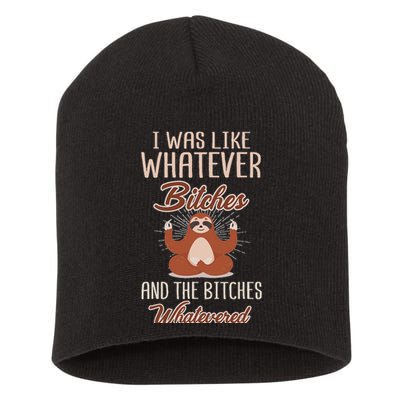 I Was Like Whatever Bitches And The Bitches Whatevered Sloth Short Acrylic Beanie