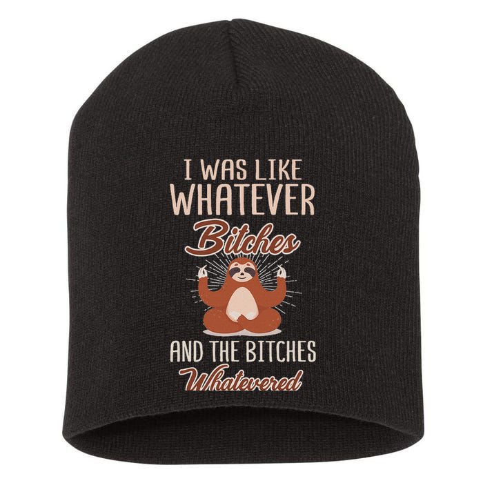 I Was Like Whatever Bitches And The Bitches Whatevered Sloth Short Acrylic Beanie