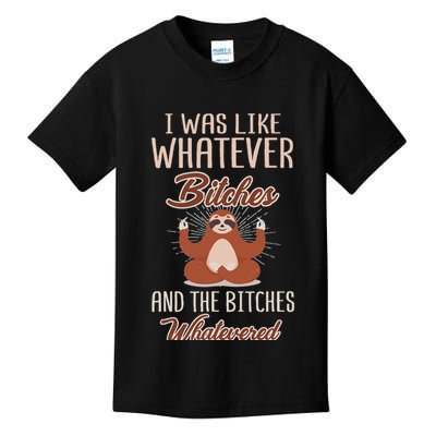 I Was Like Whatever Bitches And The Bitches Whatevered Sloth Kids T-Shirt