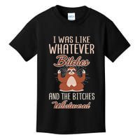 I Was Like Whatever Bitches And The Bitches Whatevered Sloth Kids T-Shirt