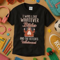 I Was Like Whatever Bitches And The Bitches Whatevered Sloth Kids T-Shirt